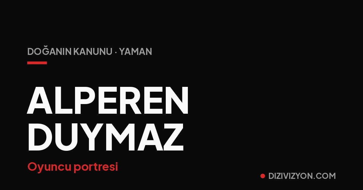 Alperen Duymaz Kimdir? Çukur'dan Doğanın Kanunu'na