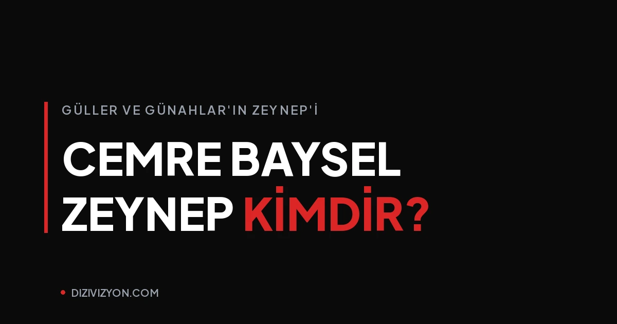Güller ve Günahlar'ın Zeynep'i Cemre Baysel kimdir?