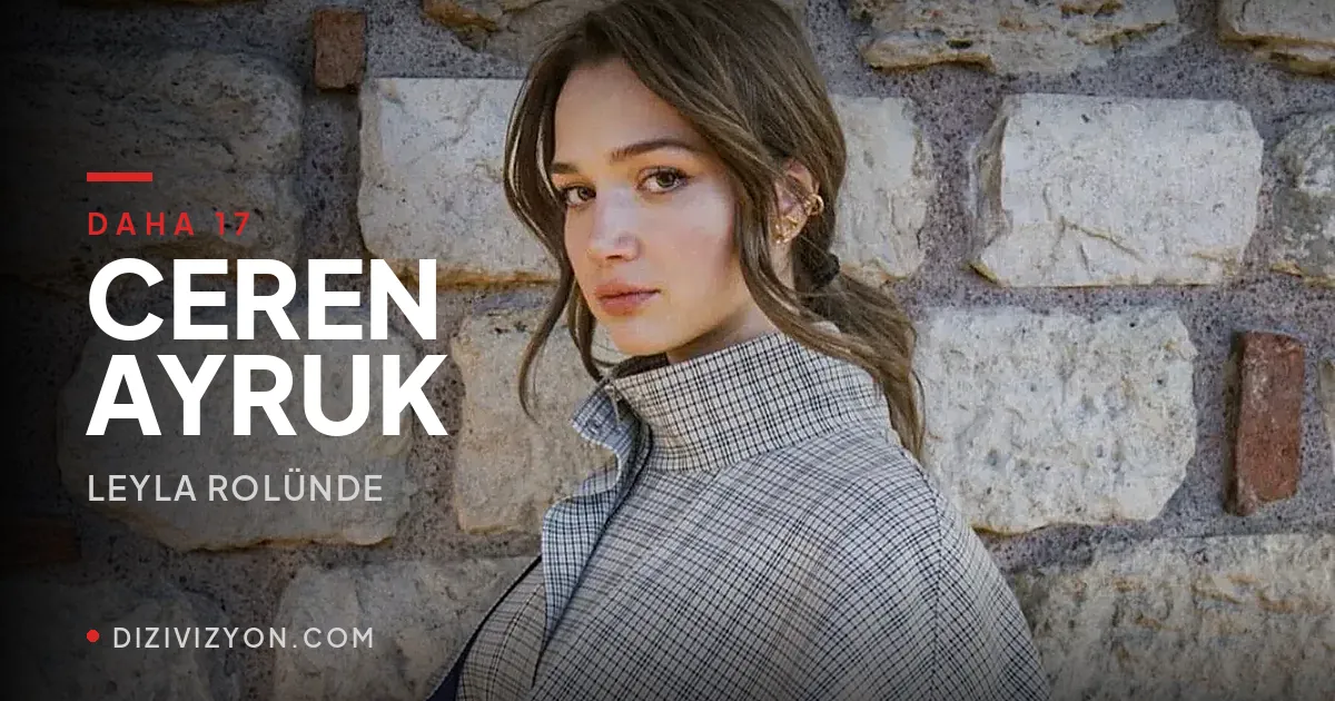 Daha 17'de Leyla kim? Aras'ın yanındaki Ceren Ayruk