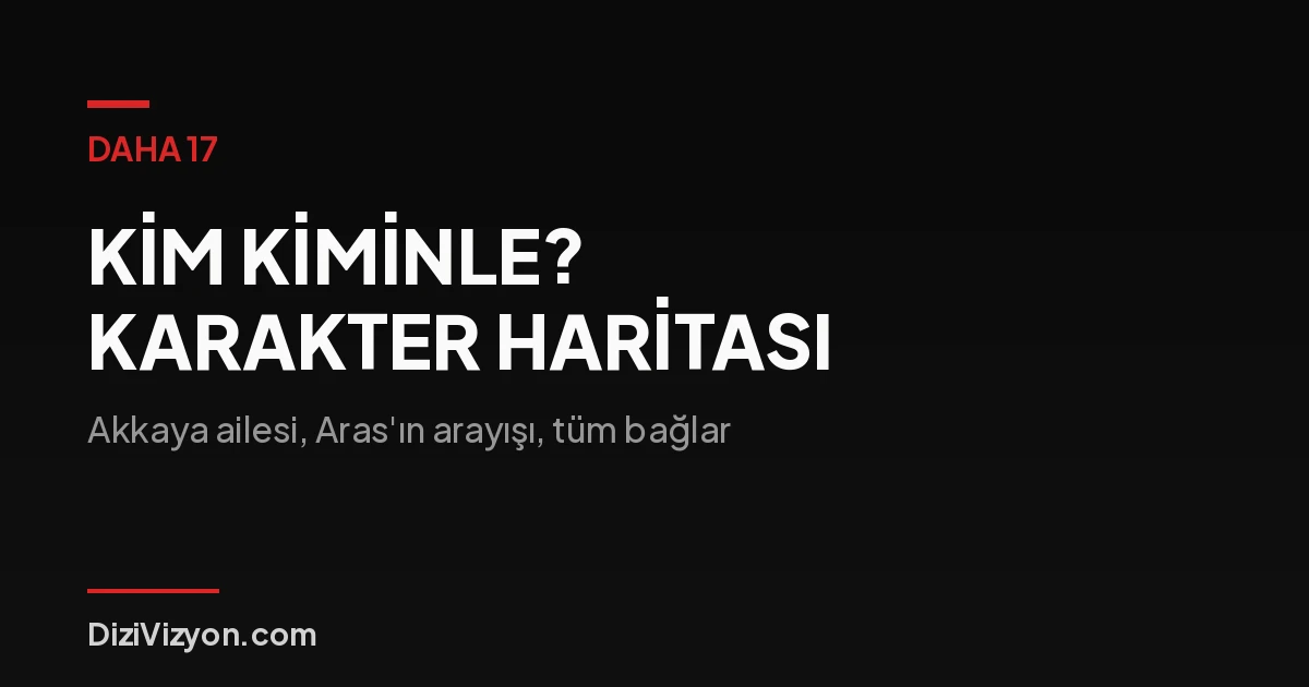 Daha 17'de kim kiminle? Karakterler ve aile ilişkileri
