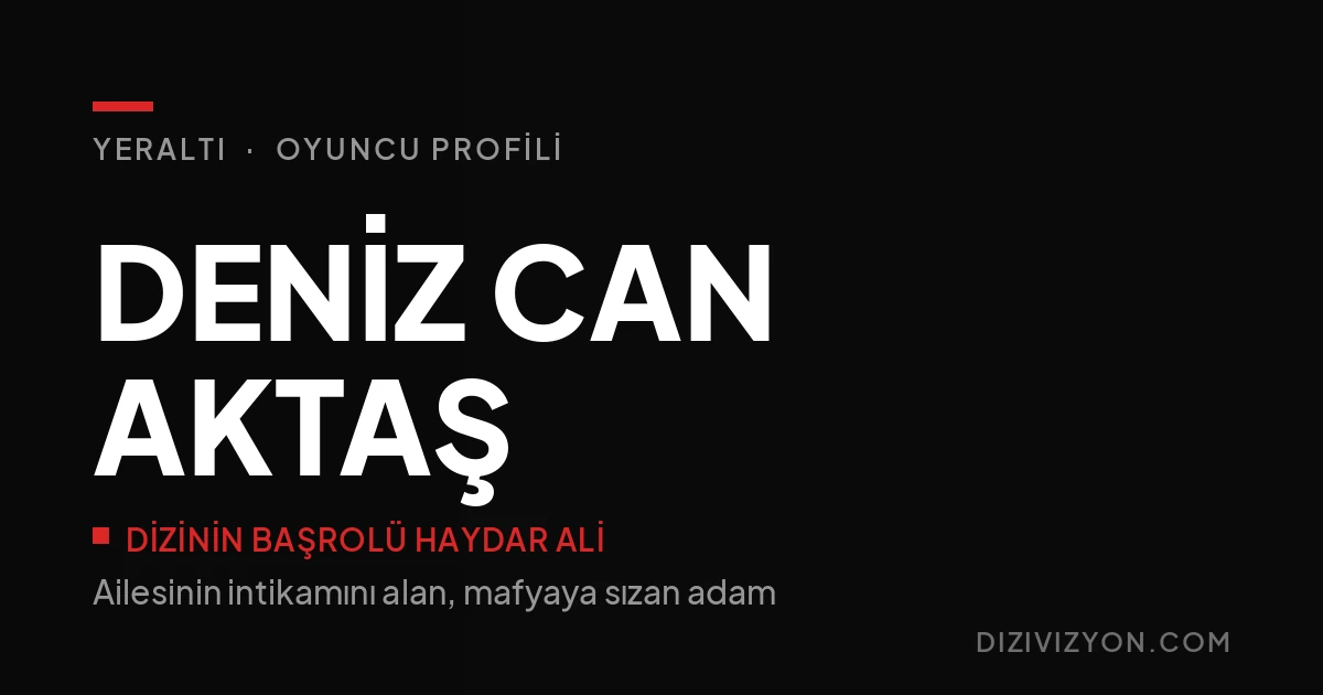 Yeraltı'nın Haydar Ali'si Deniz Can Aktaş