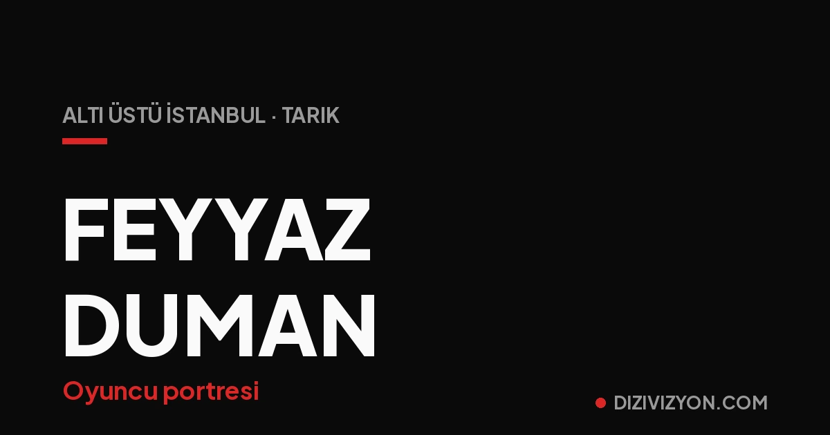 Feyyaz Duman Kimdir? Kadın'ın Arif'inden Altı Üstü İstanbul'a