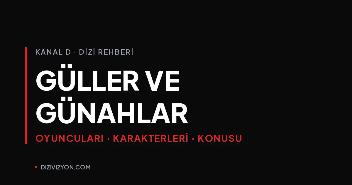 Güller ve Günahlar oyuncuları ve karakterleri: konu ve final rehberi