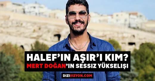 Halef'in Aşır'ı Kim? Mert Doğan'ın Sessiz Yükselişi