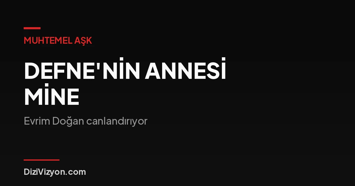 Muhtemel Aşk'ta Defne'nin annesi kim? Mine ve Evrim Doğan