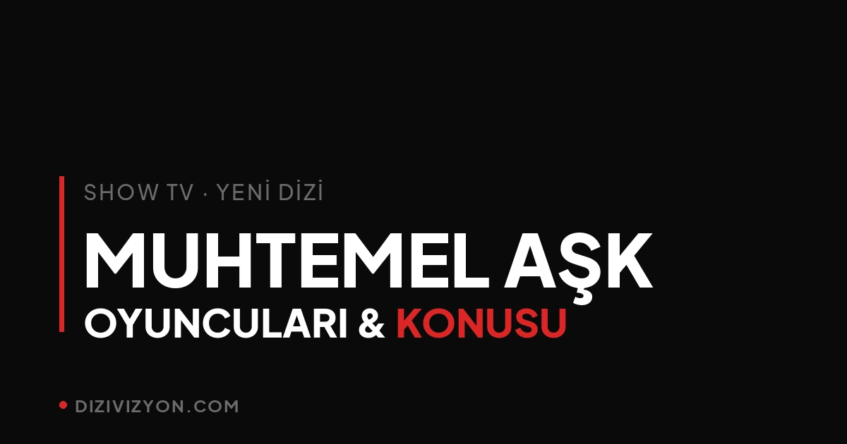 Muhtemel Aşk oyuncuları ve karakterleri: kim kimi canlandırıyor?