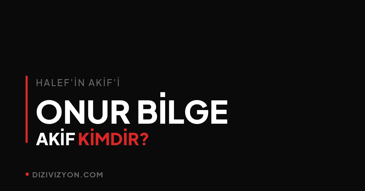 Halef'in Akif'i Onur Bilge: hırsın en sert yüzü