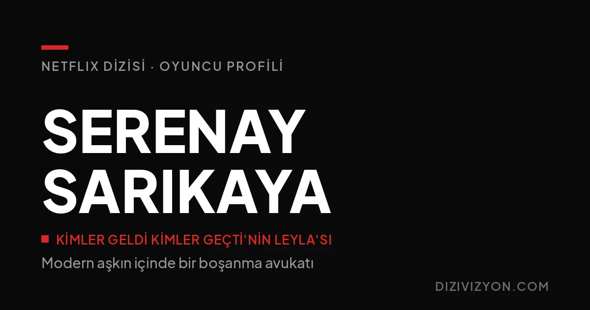 Kimler Geldi Kimler Geçti'nin Leyla'sı Serenay Sarıkaya