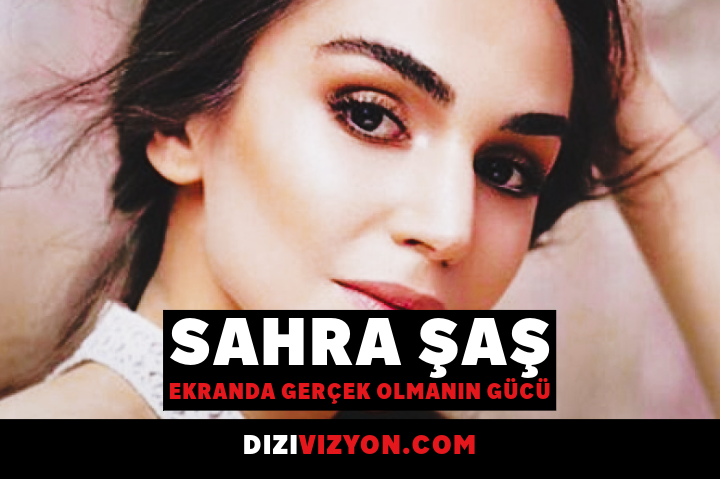 Sahra Şaş'ın yakın plan portresi üzerinde “Ekranda Gerçek Olmanın Gücü” başlığıyla Dizi Vizyon tanıtım görseli.